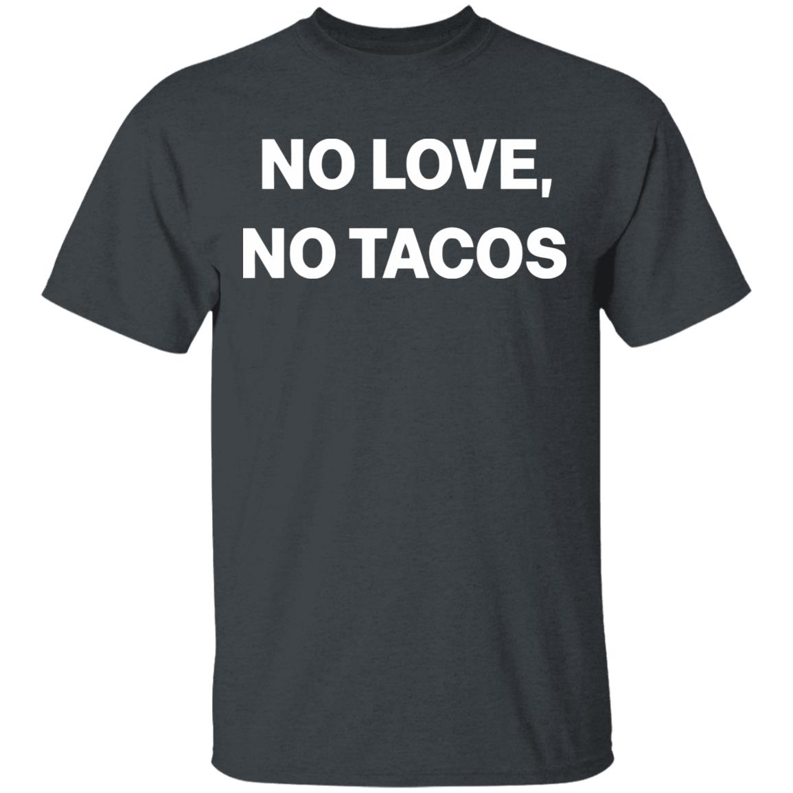 no love no tacos shirt hoodie sweatshirt - Teechipus