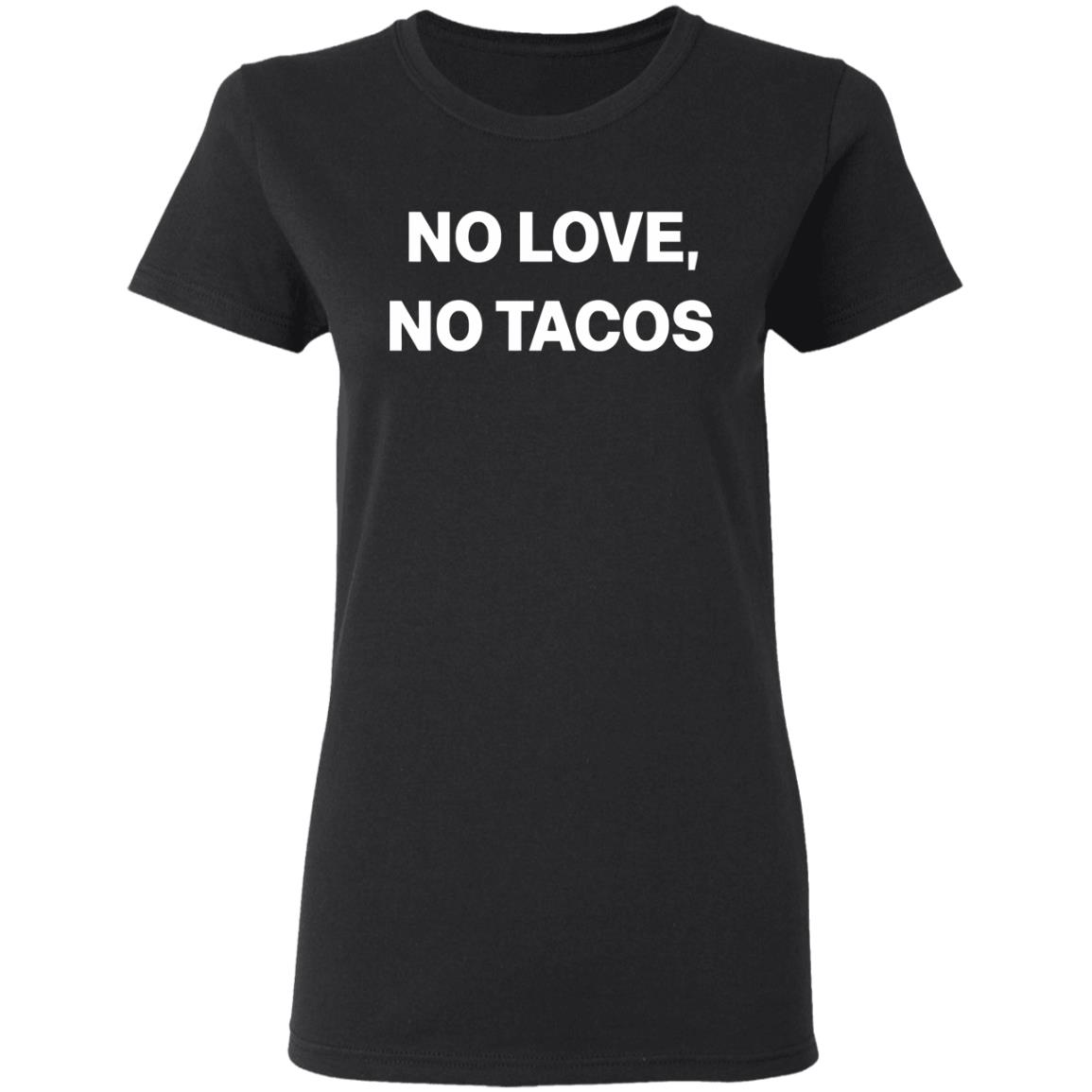 no love no tacos shirt hoodie sweatshirt - Teechipus