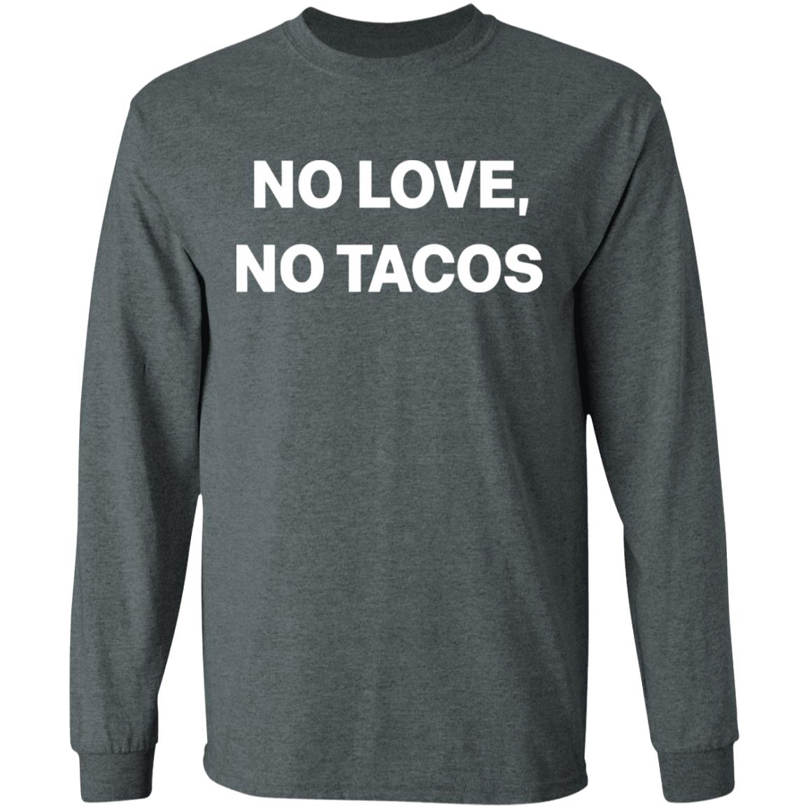 no love no tacos shirt hoodie sweatshirt - Teechipus