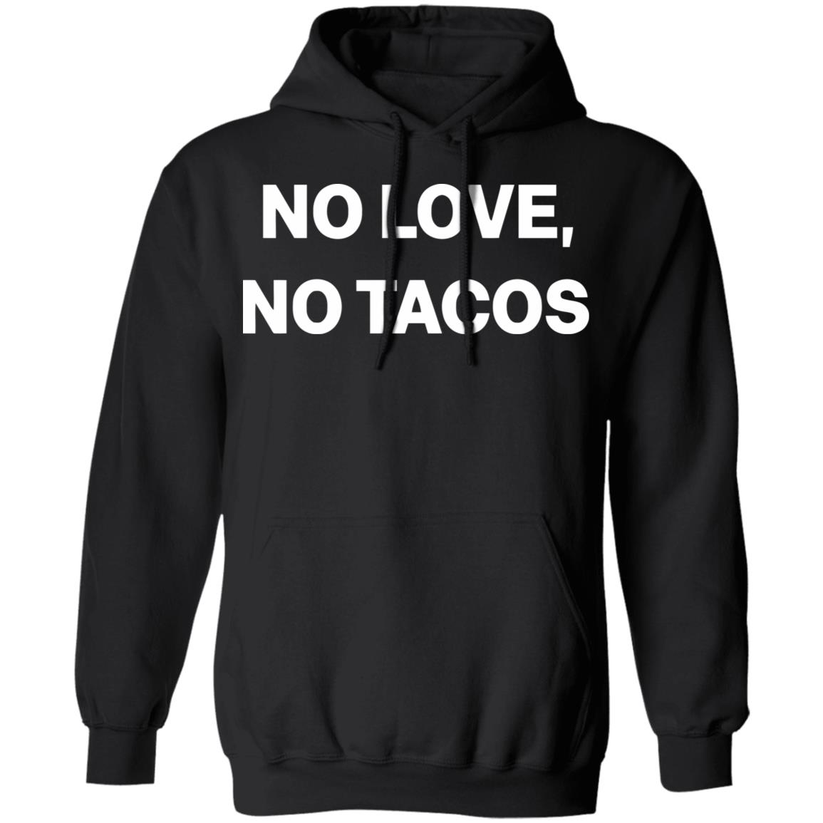 no love no tacos shirt hoodie sweatshirt - Teechipus