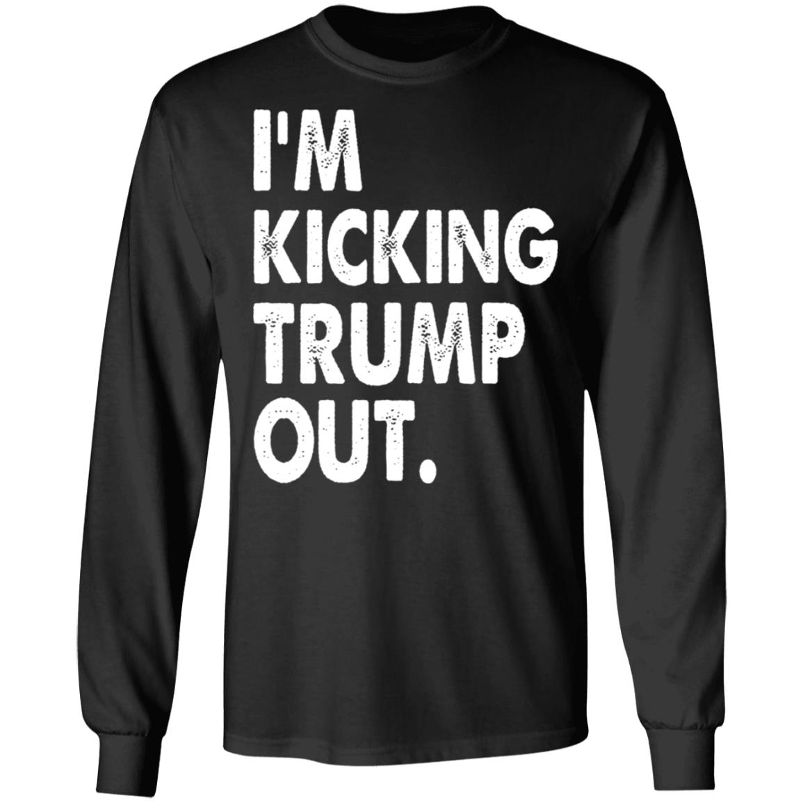 I'm Kicking Trump Out Shirt Black Hoodie sweatshirt - Teechipus