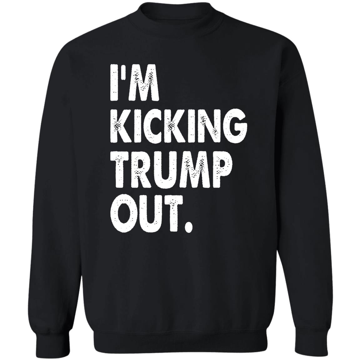 I'm Kicking Trump Out Shirt Black Hoodie sweatshirt - Teechipus