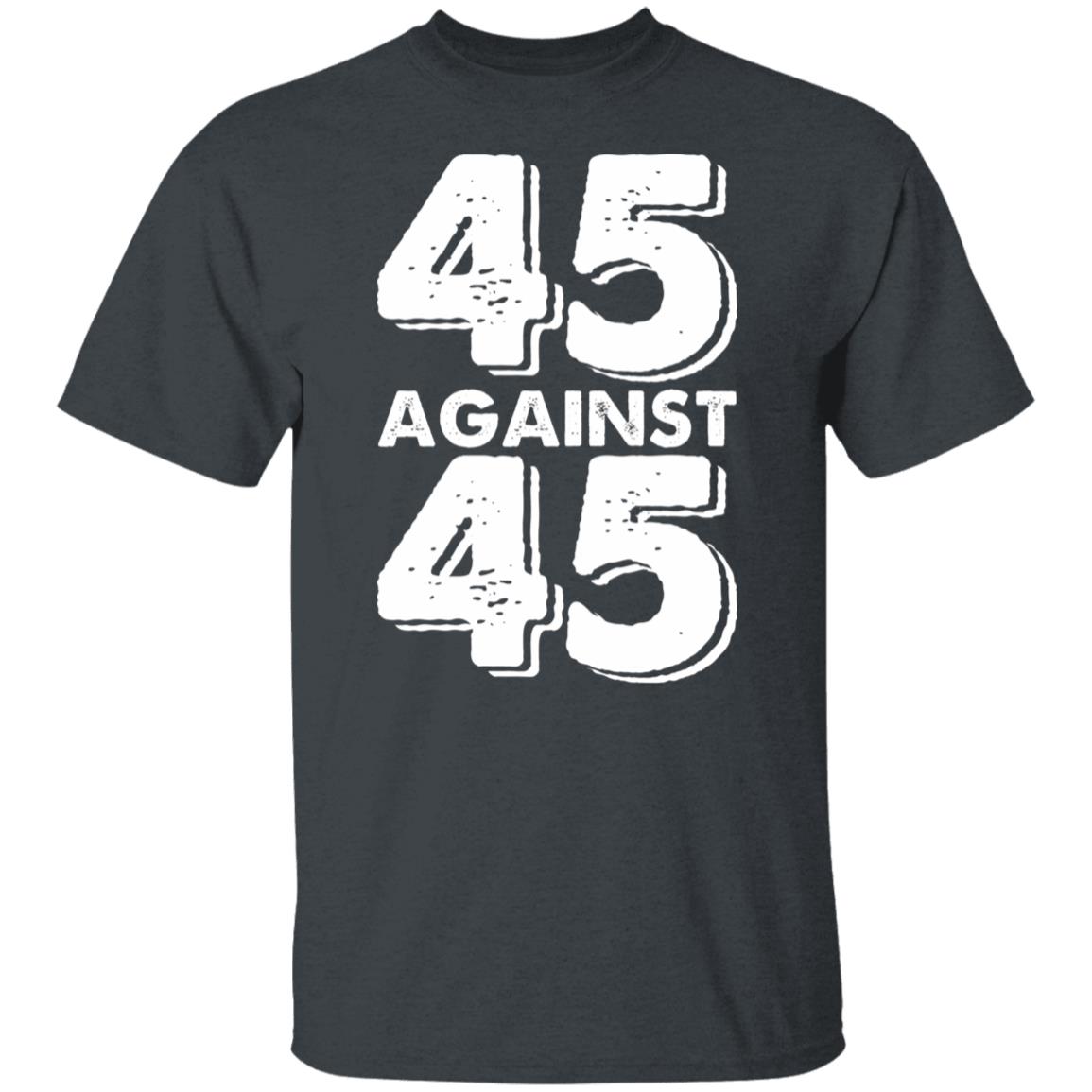 45 Against 45 Shirt - Teechipus
