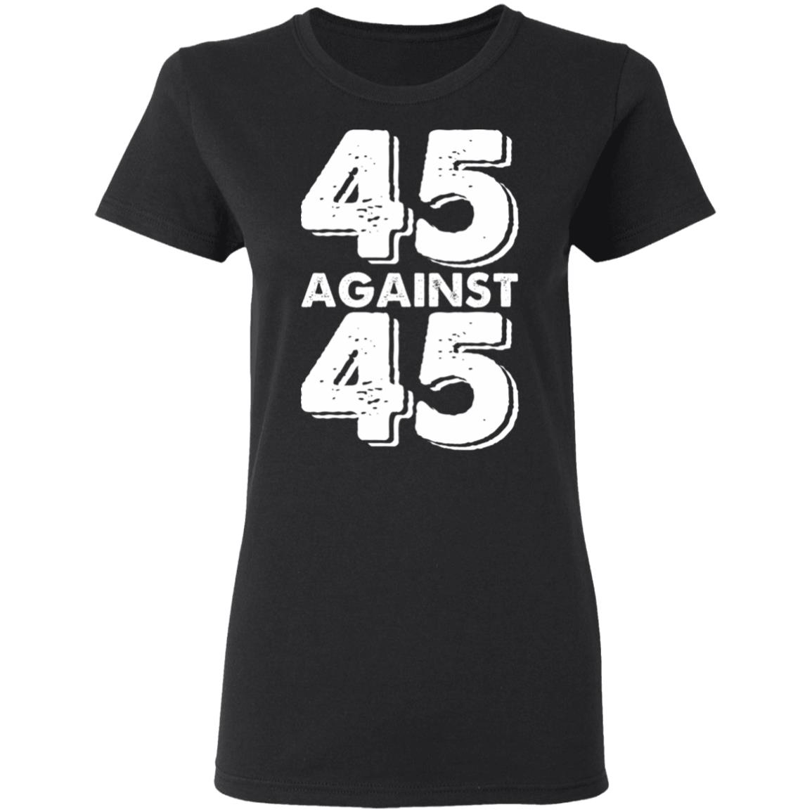 45 Against 45 Shirt - Teechipus