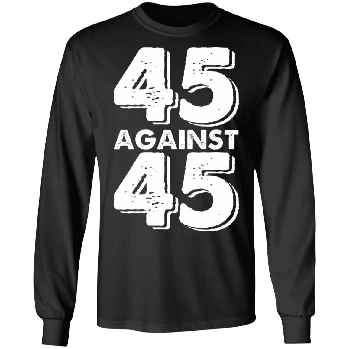 45 Against 45 Shirt - Teechipus