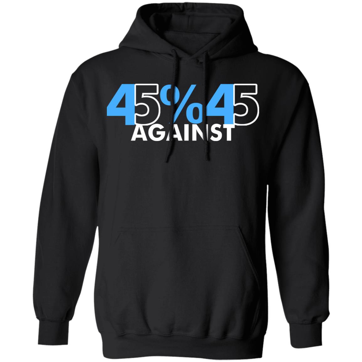 45% Against 45 Shirt black hoodie sweatshirt - Teechipus