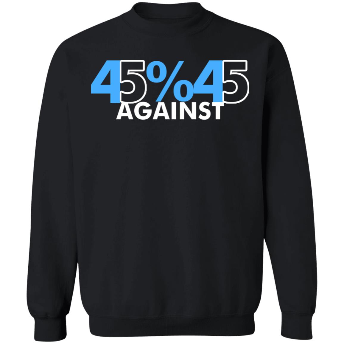 45% Against 45 Shirt black hoodie sweatshirt - Teechipus