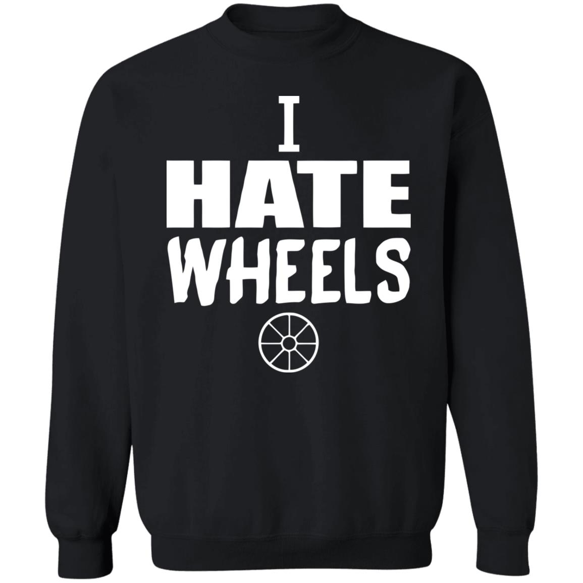 I Hate Wheels Shirt Black Hoodie Sweatshirt - Teechipus