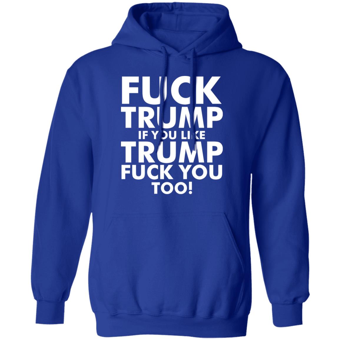 fuck trump if you like trump fuck you too shirt - Teechipus