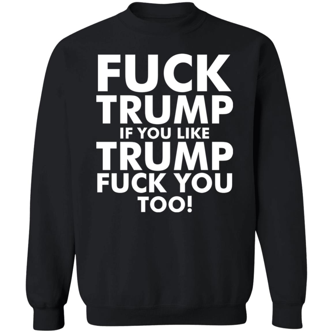 fuck trump if you like trump fuck you too shirt - Teechipus