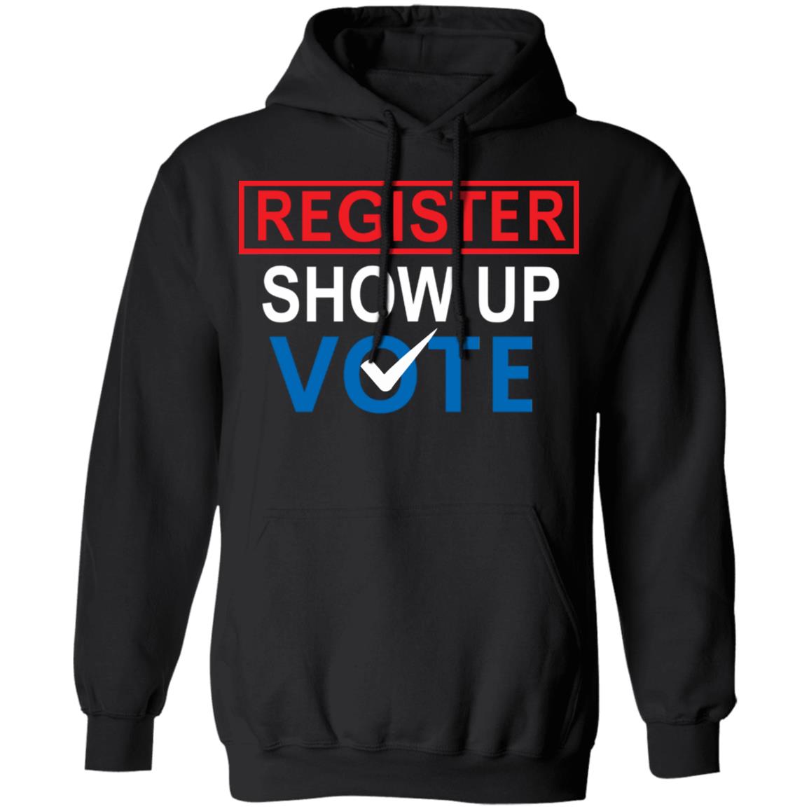 register show up vote shirt black hoodie sweatshirt - Teechipus