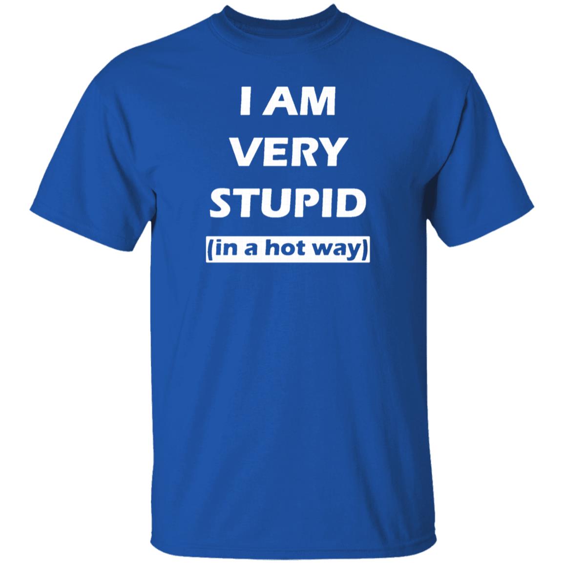 i am very stupid  in a hot way  shirt black hoodie sweatshirt - Teechipus