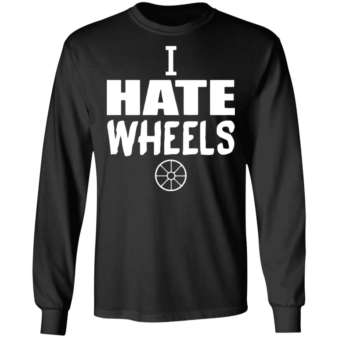 I Hate Wheels Shirt Black Hoodie Sweatshirt - Teechipus