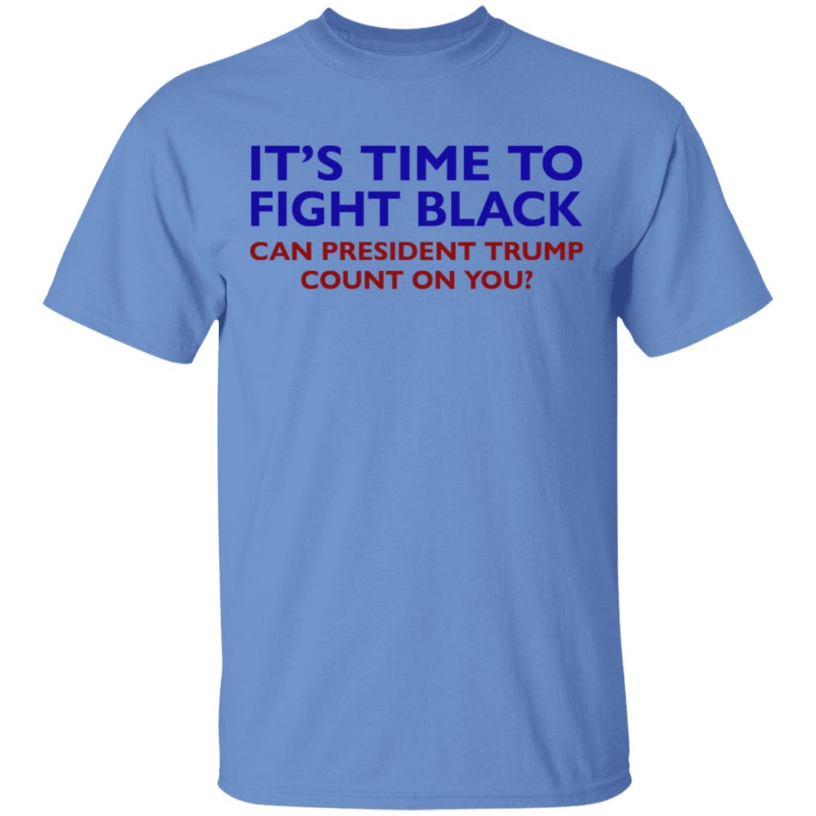 Its Time To Fight Back Can President Trump Count On You Shirt - Teechipus