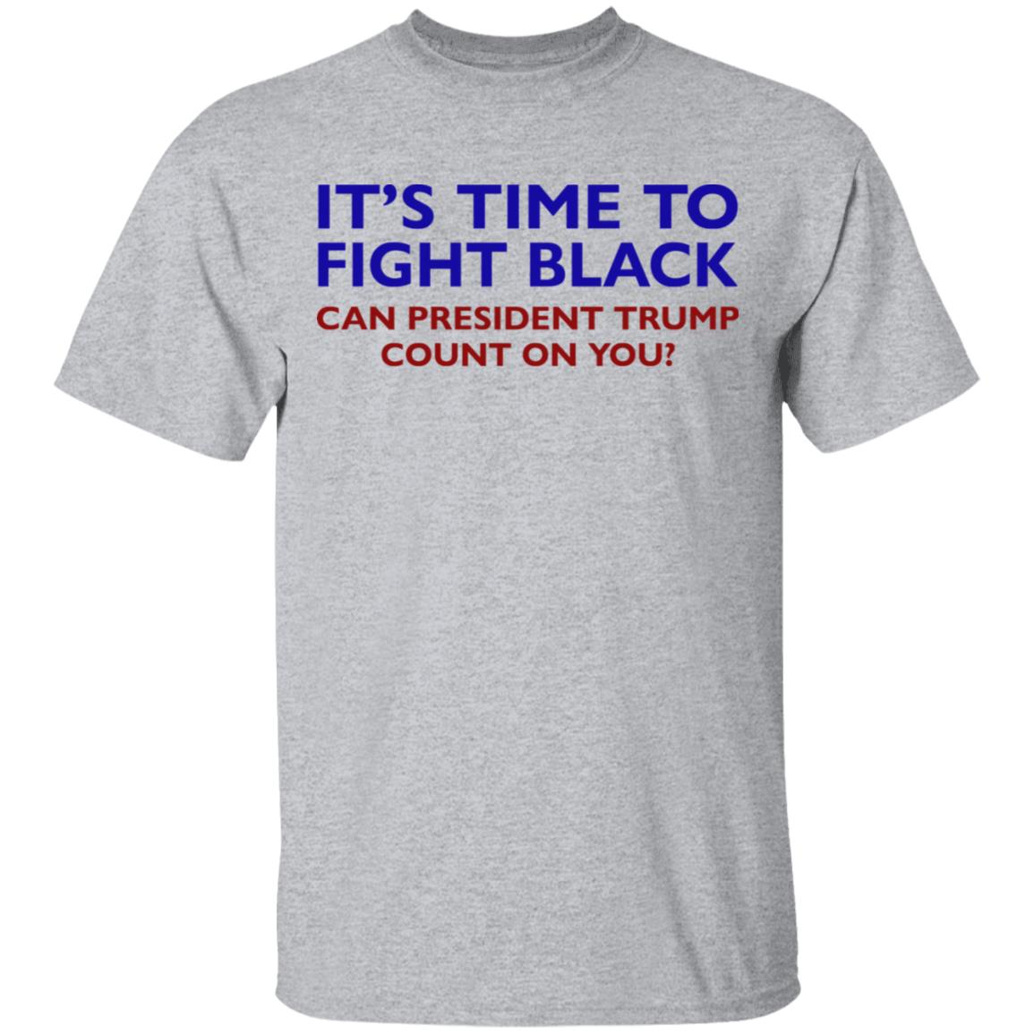 Its Time To Fight Back Can President Trump Count On You Shirt - Teechipus