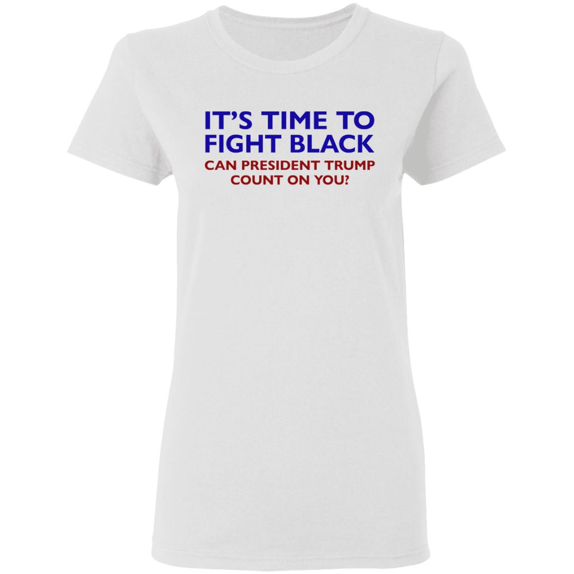 Its Time To Fight Back Can President Trump Count On You Shirt - Teechipus