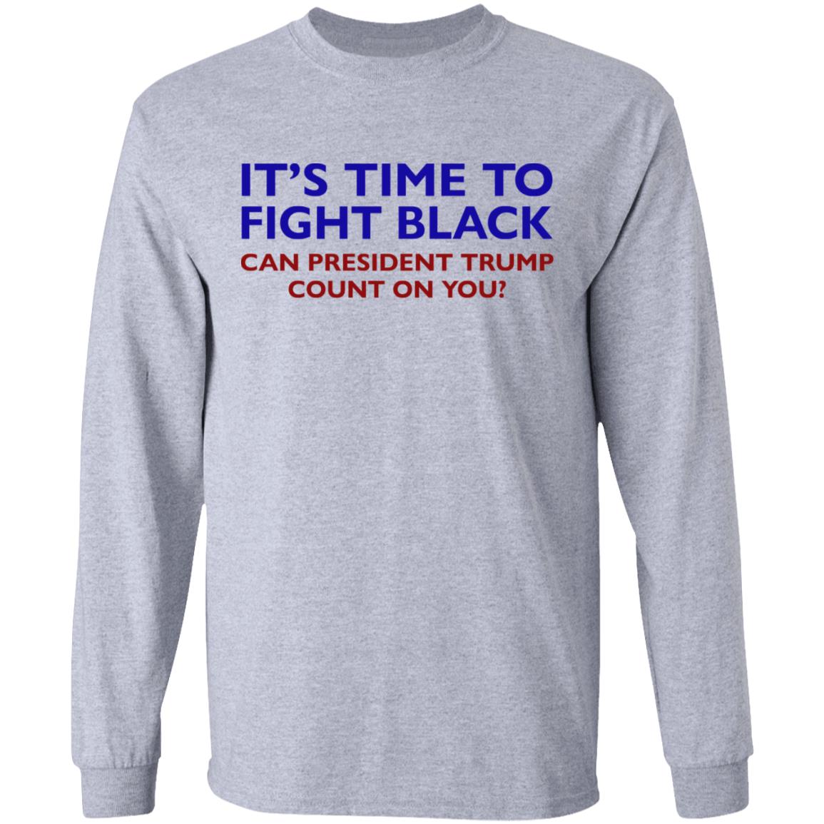 Its Time To Fight Back Can President Trump Count On You Shirt - Teechipus