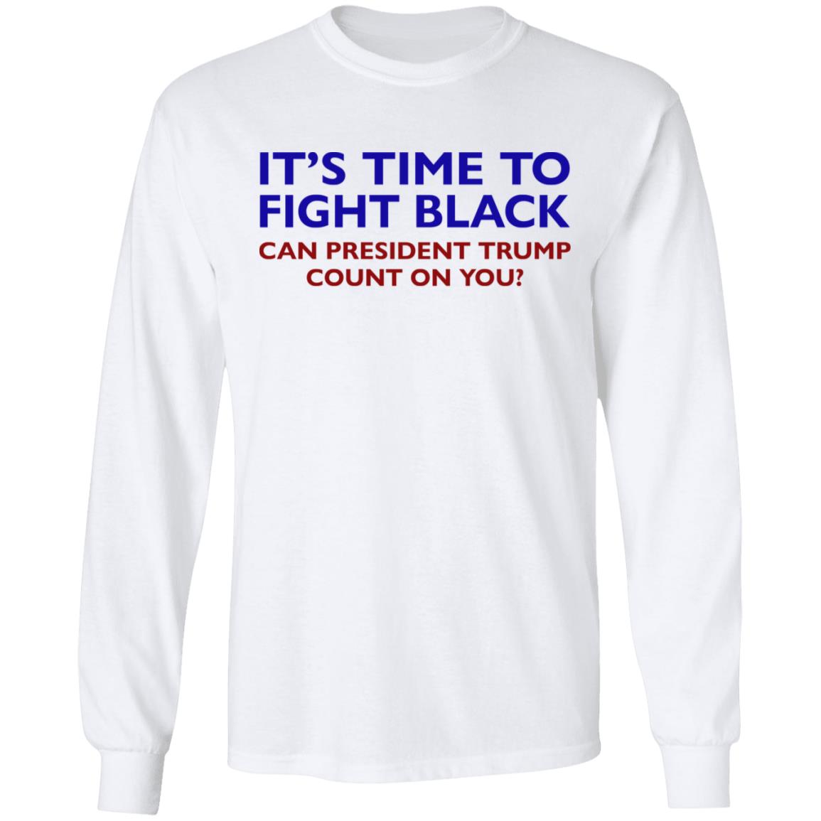 Its Time To Fight Back Can President Trump Count On You Shirt - Teechipus