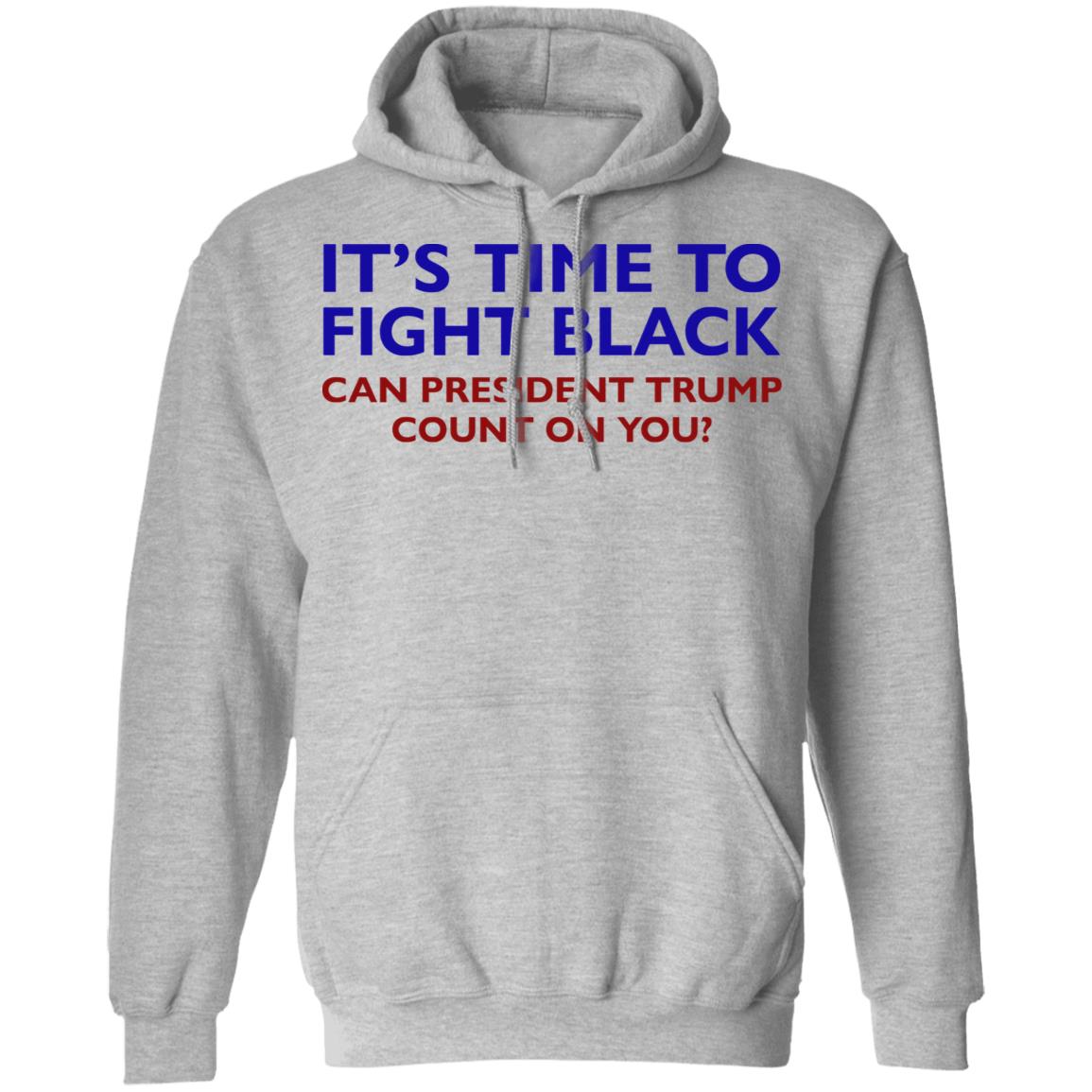 Its Time To Fight Back Can President Trump Count On You Shirt - Teechipus