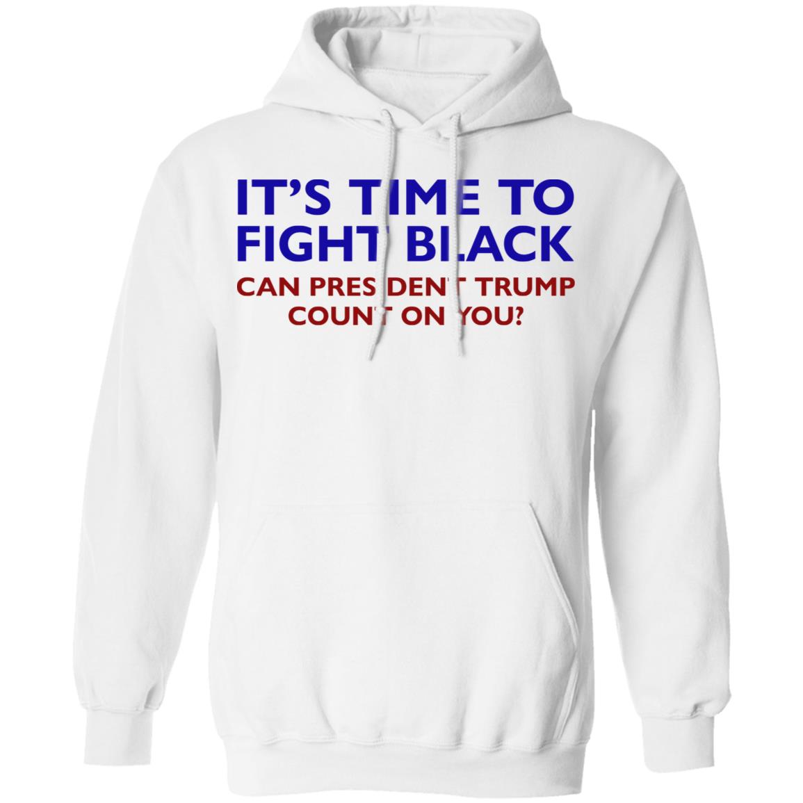 Its Time To Fight Back Can President Trump Count On You Shirt - Teechipus