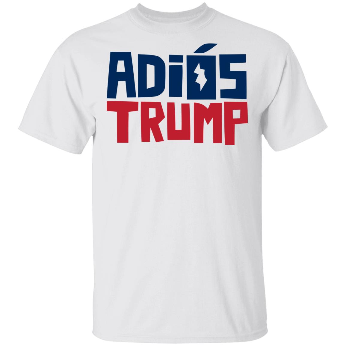 Say Adiós To Donald Trump With This Shirt - Teechipus