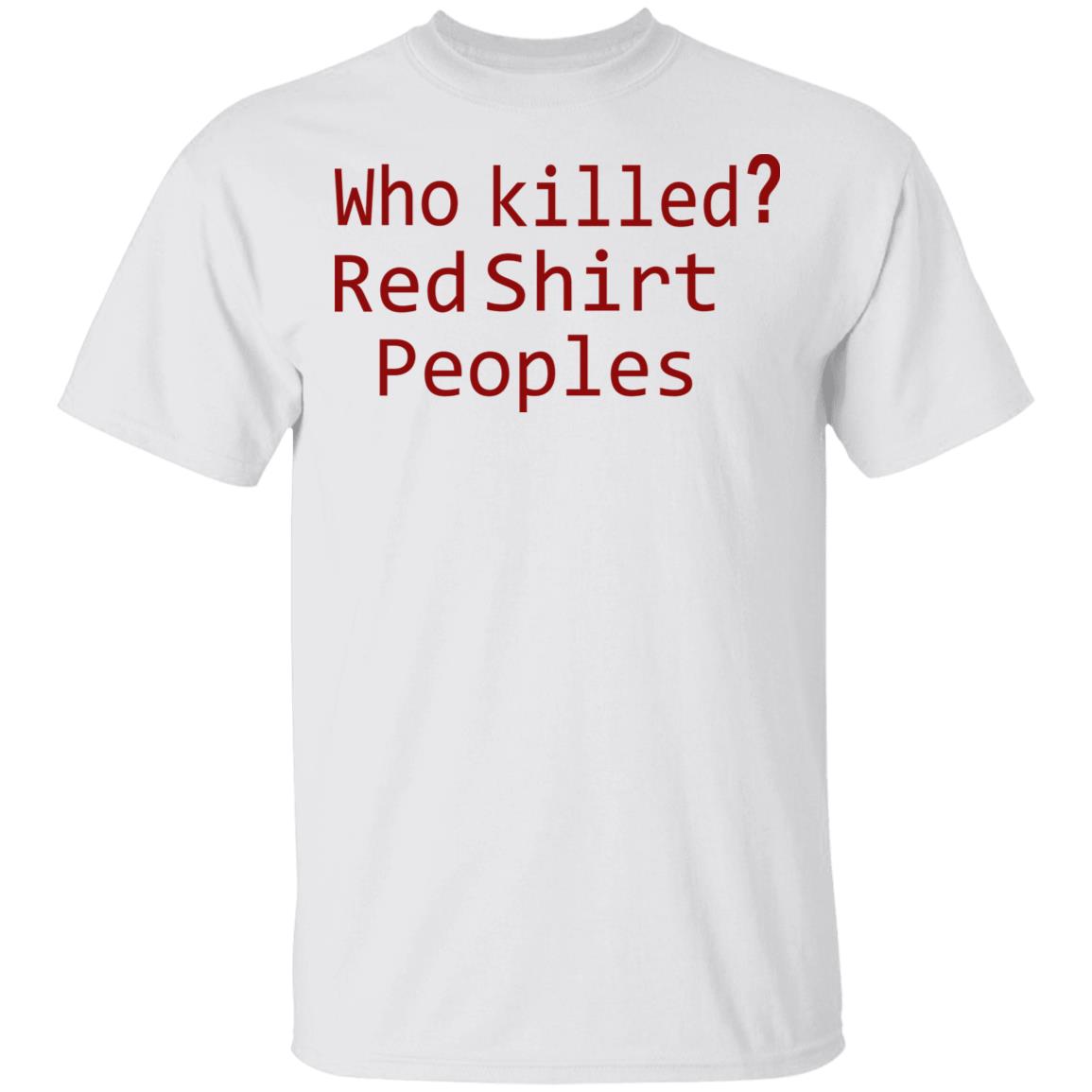 Who Killed Red Shirt Peoples 2020 T Shirt - Teechipus