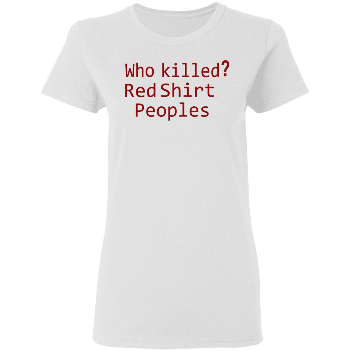Who Killed Red Shirt Peoples 2020 T Shirt - Teechipus