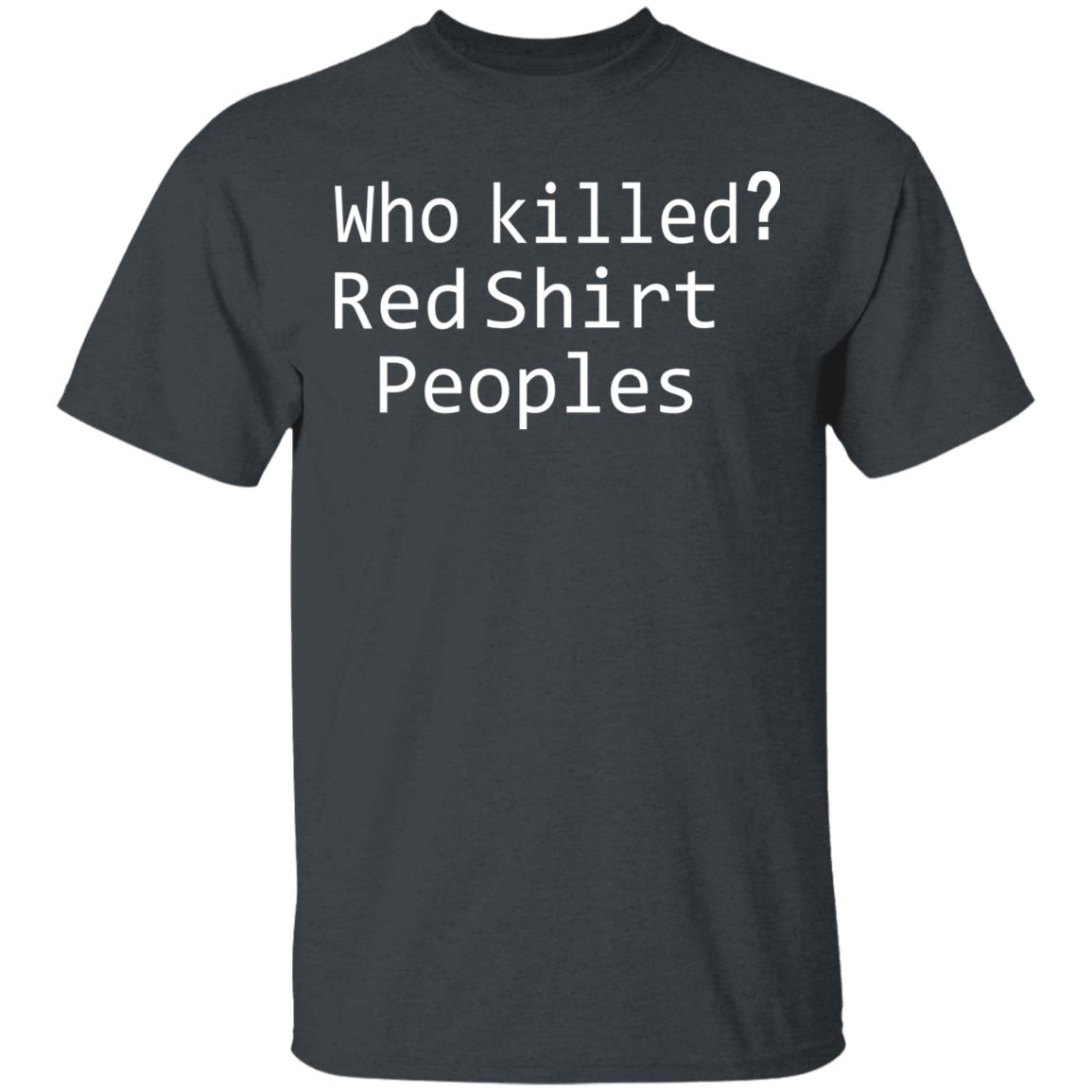 who killed red shirt peoples shirt - Teechipus