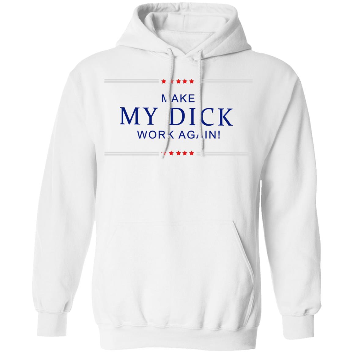 Make My Dick Work Again Shirt White Hoodie Sweatshirt - Teechipus