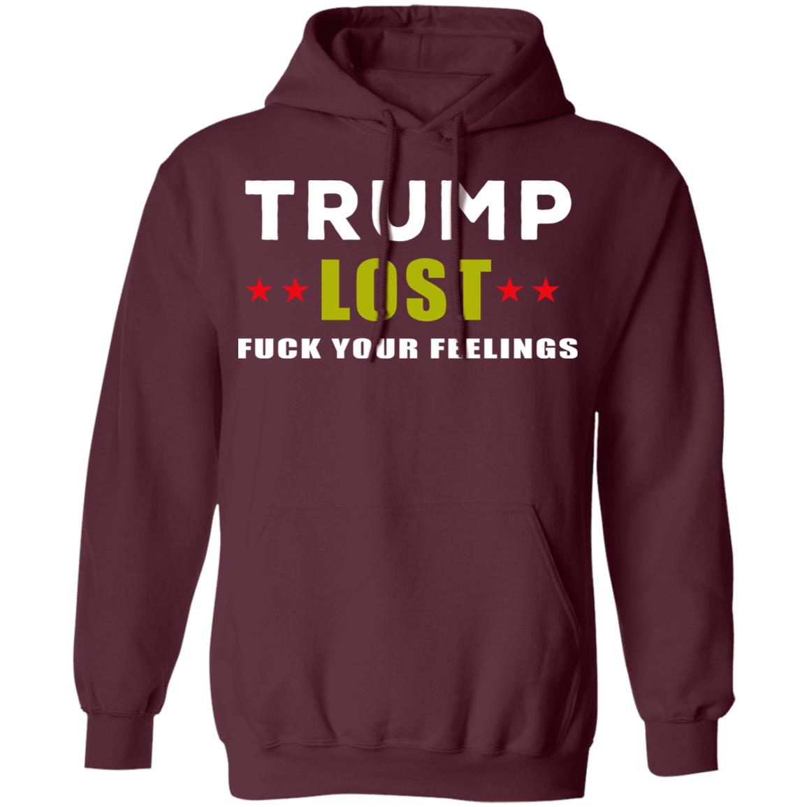 Trump Lost Fuck Your Feelings T Shirt - Teechipus