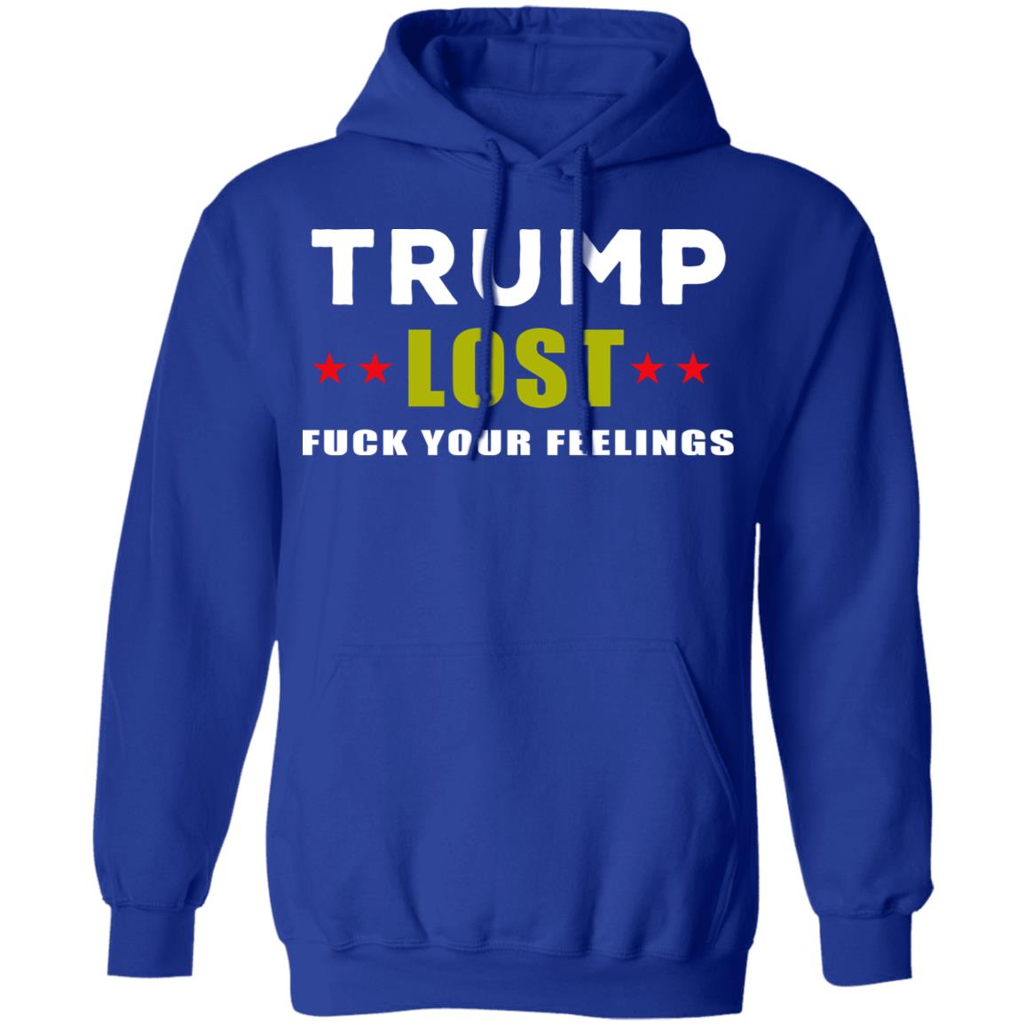 Trump Lost Fuck Your Feelings T Shirt - Teechipus
