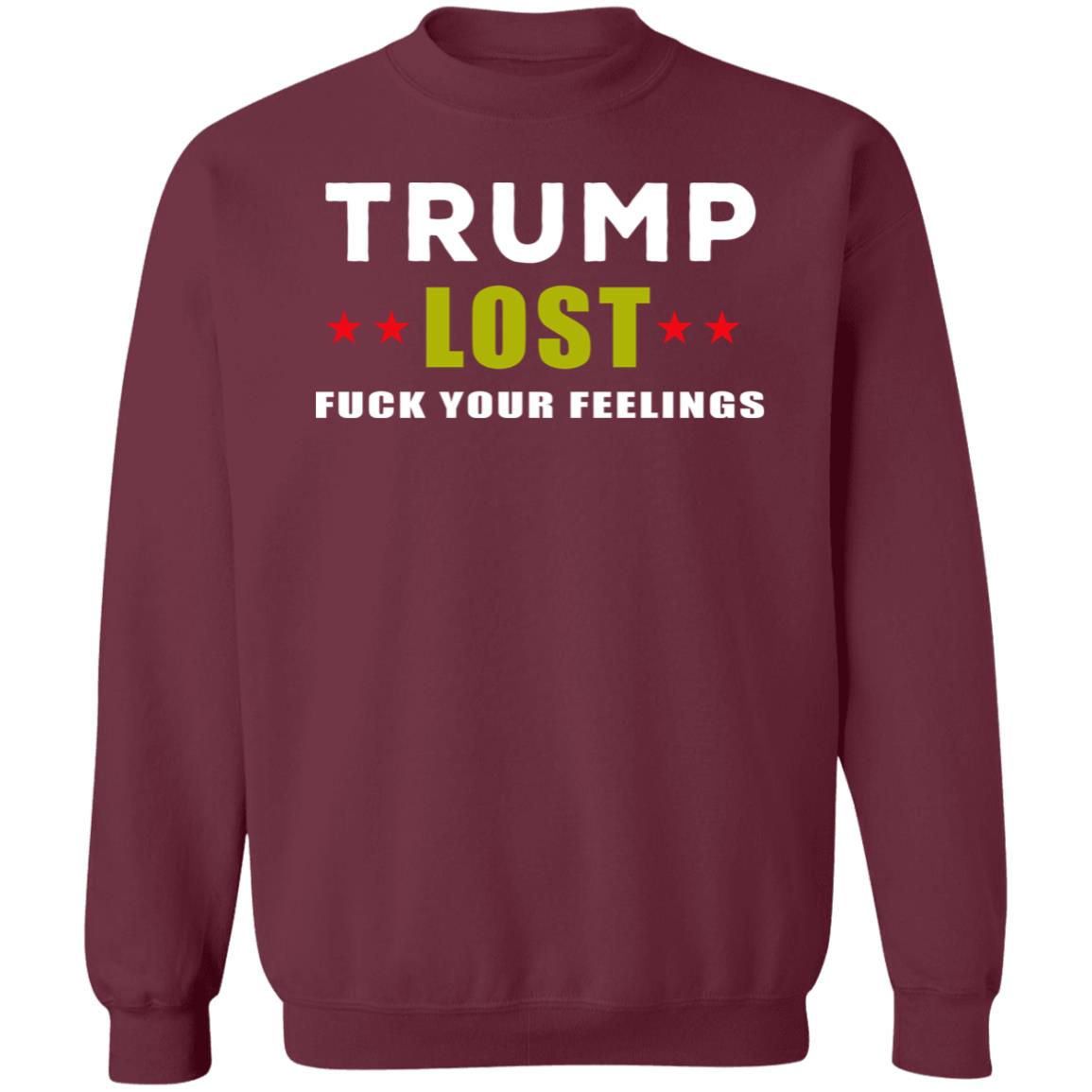 Trump Lost Fuck Your Feelings T Shirt - Teechipus
