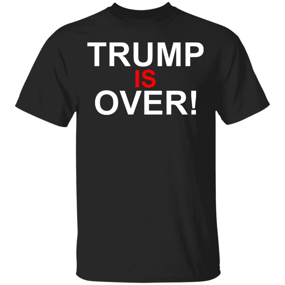 Trump Is Over T-Shirt Black Hoodie Shirt - Teechipus