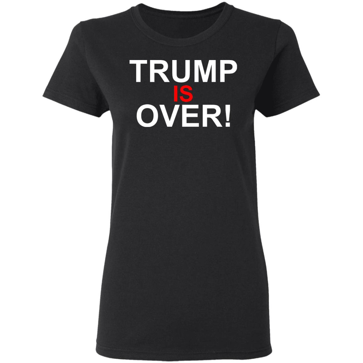 Trump Is Over T-Shirt Black Hoodie Shirt - Teechipus
