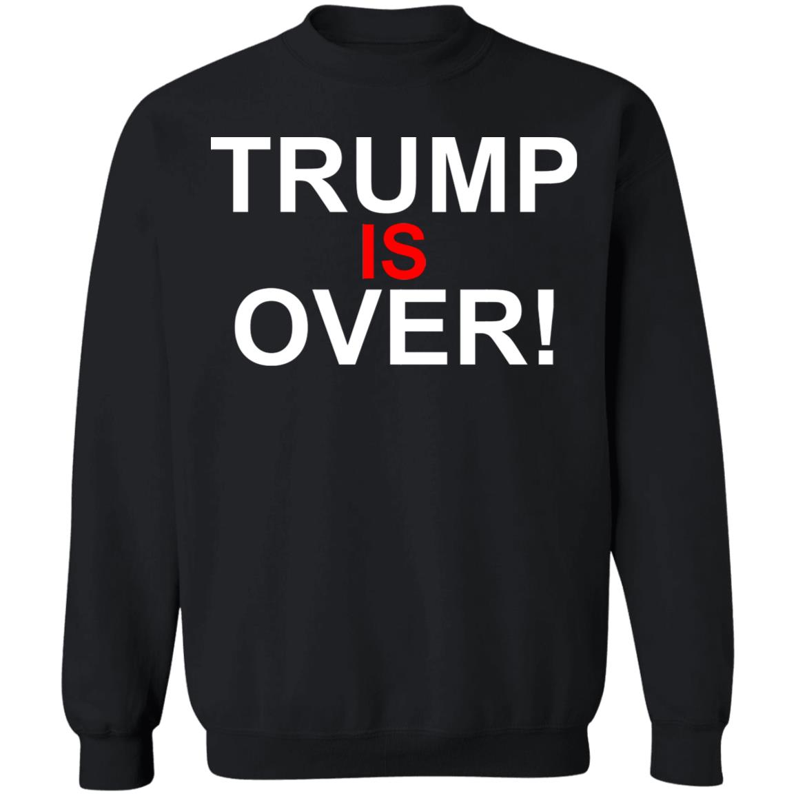 Trump Is Over T-Shirt Black Hoodie Shirt - Teechipus