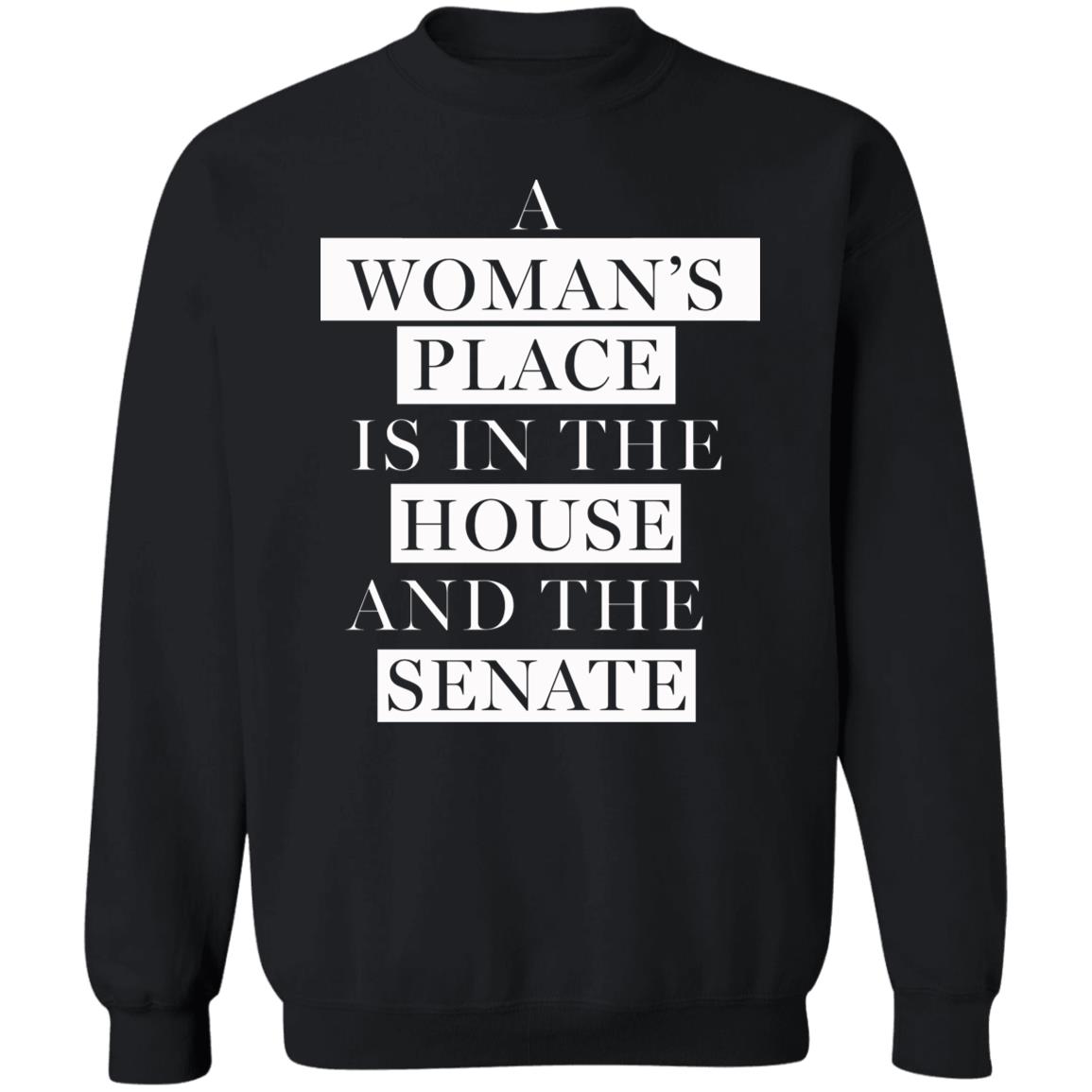 A Woman's Place Is In The House And The Senate Shirt - Teechipus
