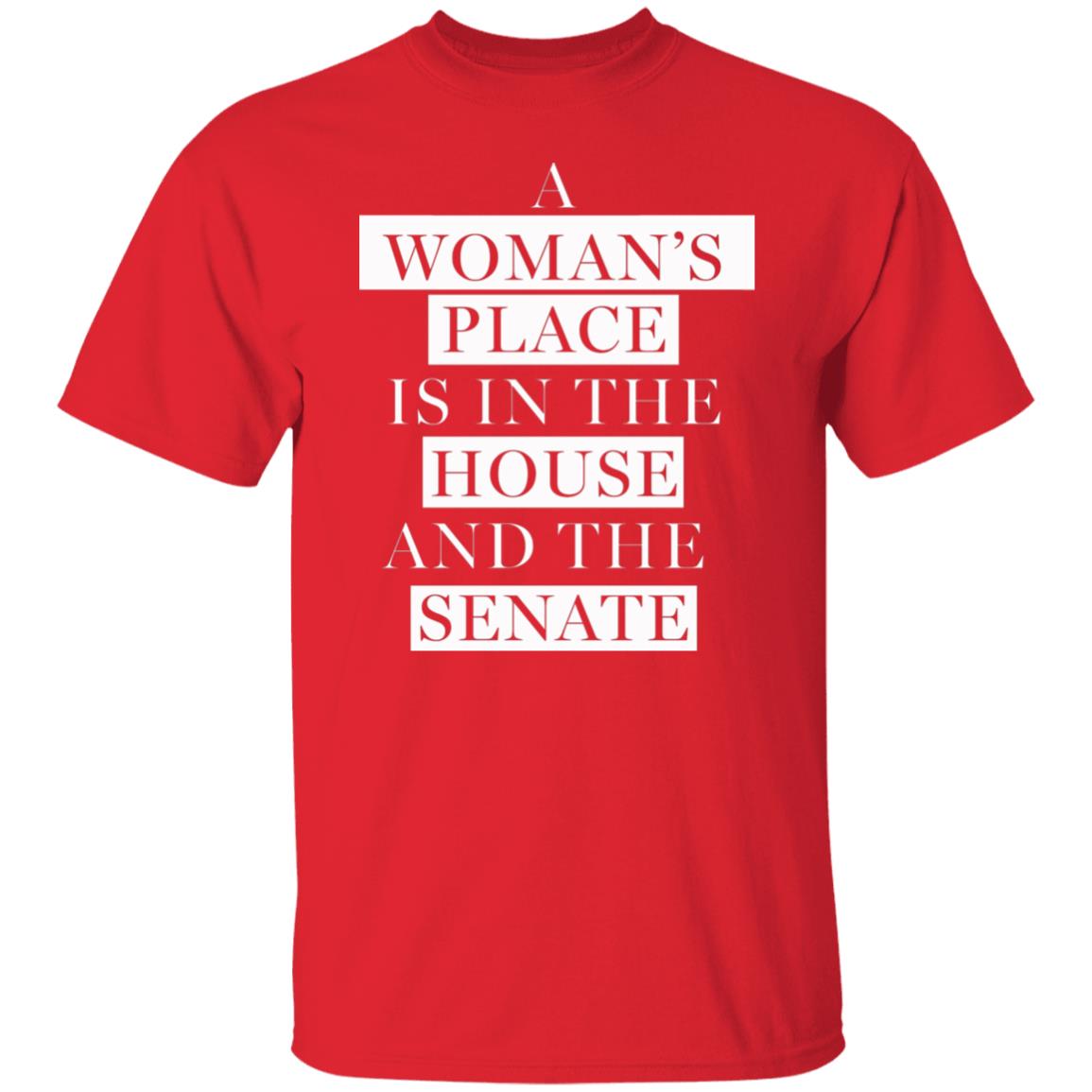 A Woman's Place Is In The House And The Senate Shirt - Teechipus