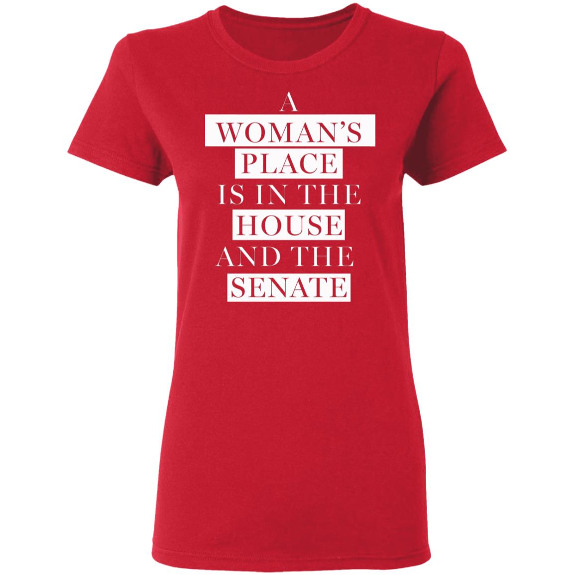 A Woman's Place Is In The House And The Senate Shirt - Teechipus