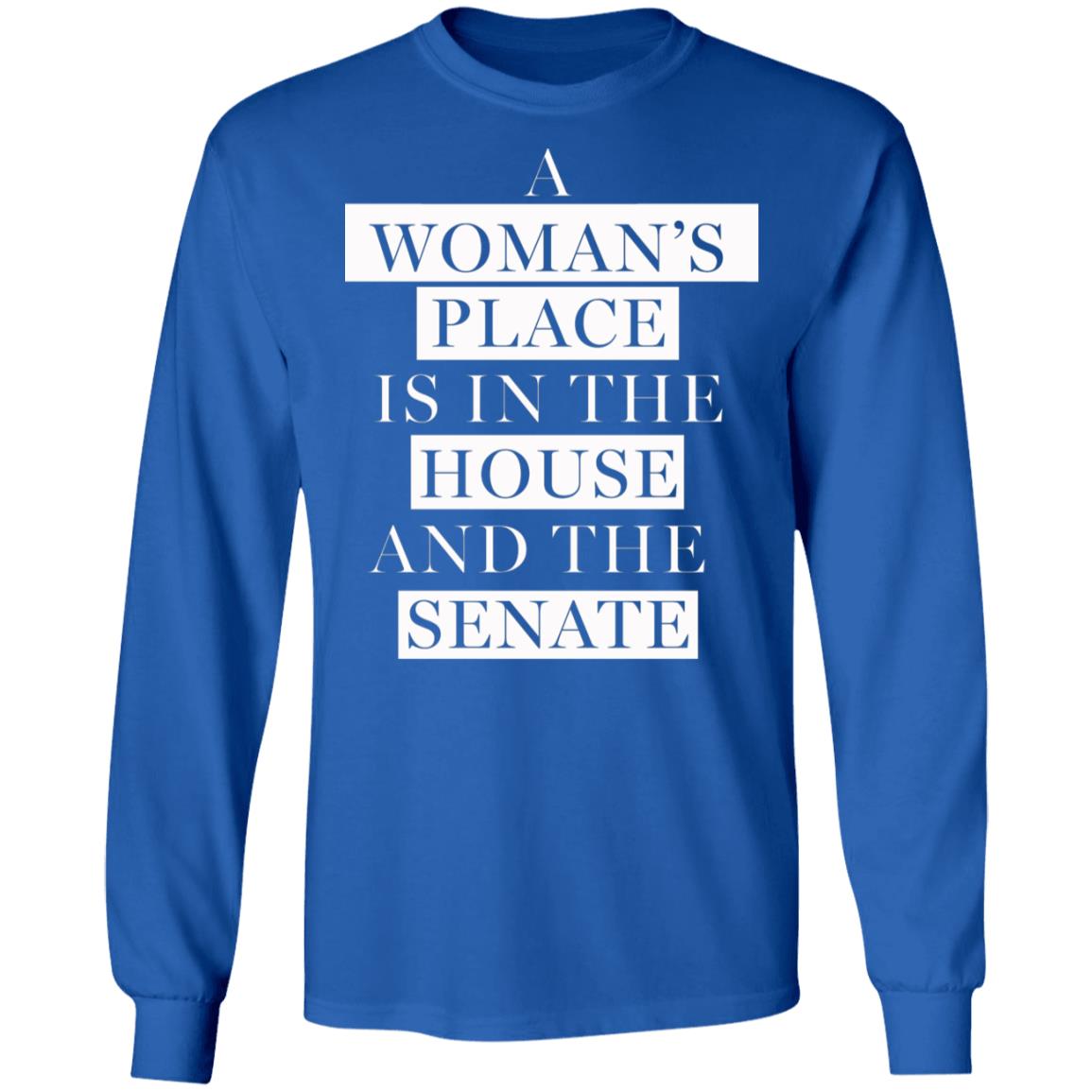 A Woman's Place Is In The House And The Senate Shirt - Teechipus