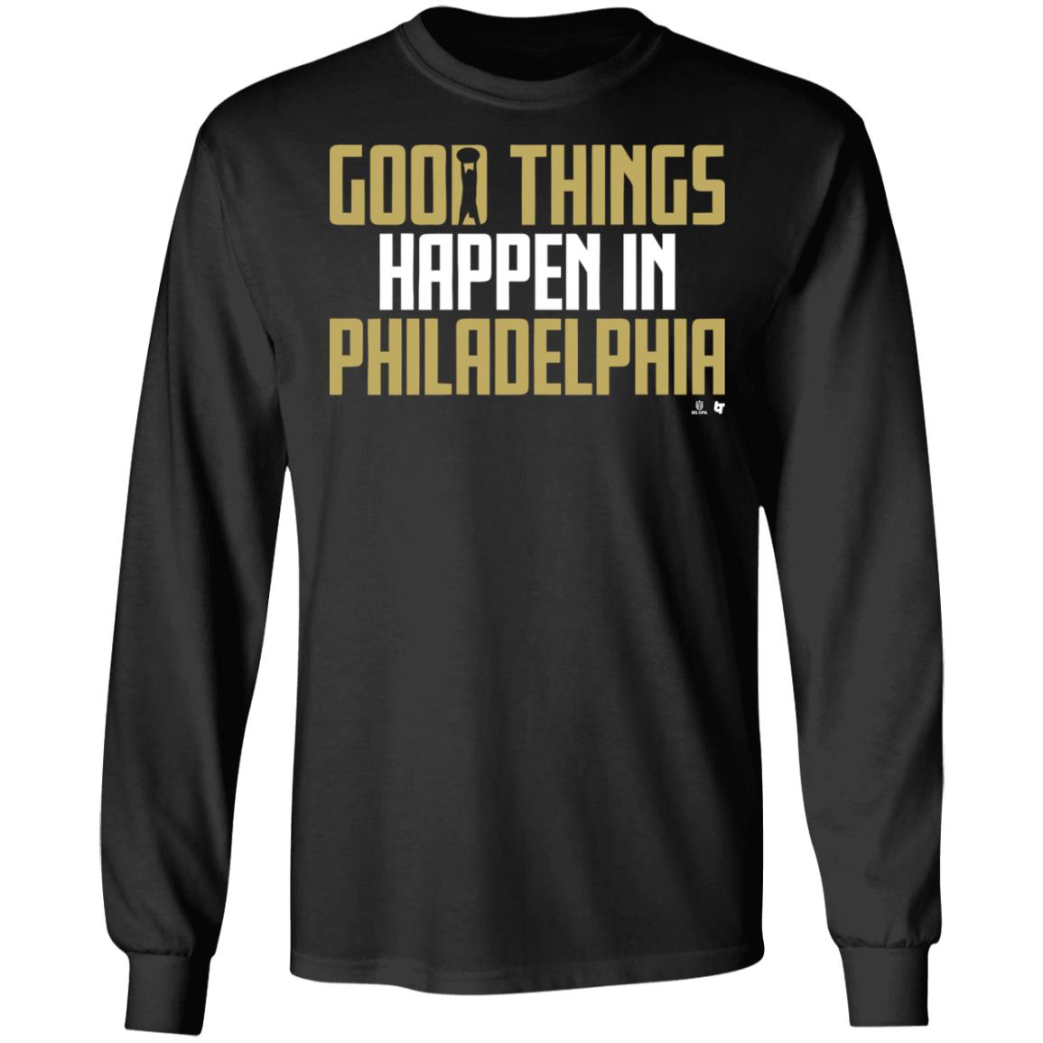 GOOD THINGS HAPPEN IN PHILADELPHIA Shirt black hoodie sweatshirt - Teechipus