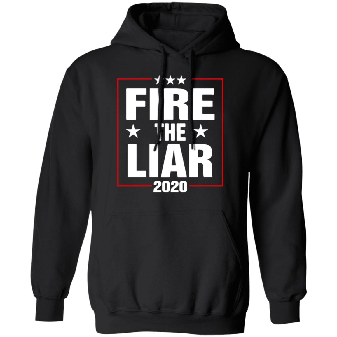 Fire The Liar 2020 Shirt black hoodie sweatshirt - Teechipus