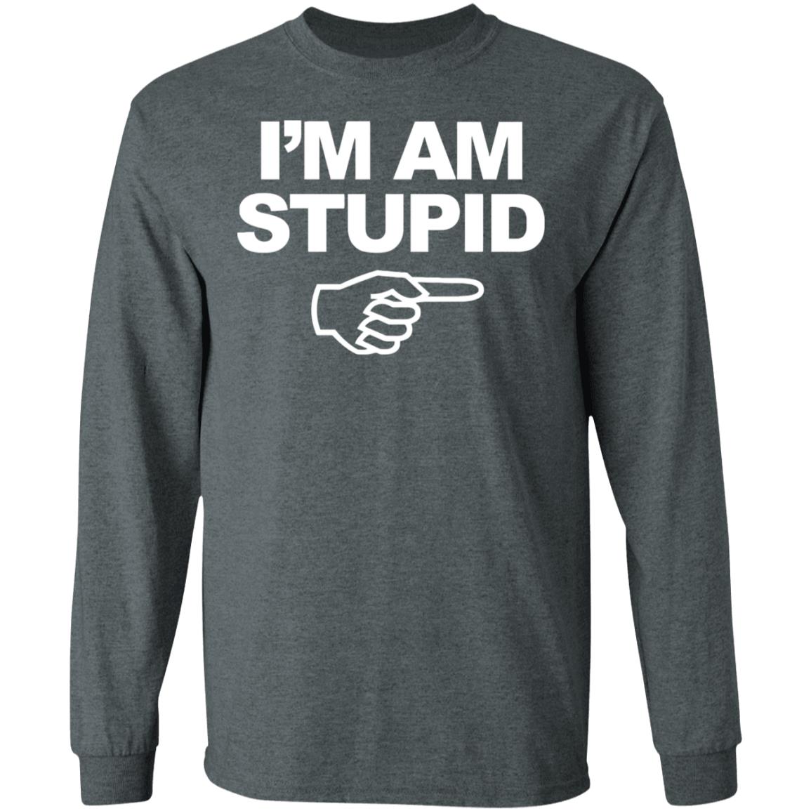 I'm Am Stupid T Shirt Black Hoodie Sweatshirt - Teechipus