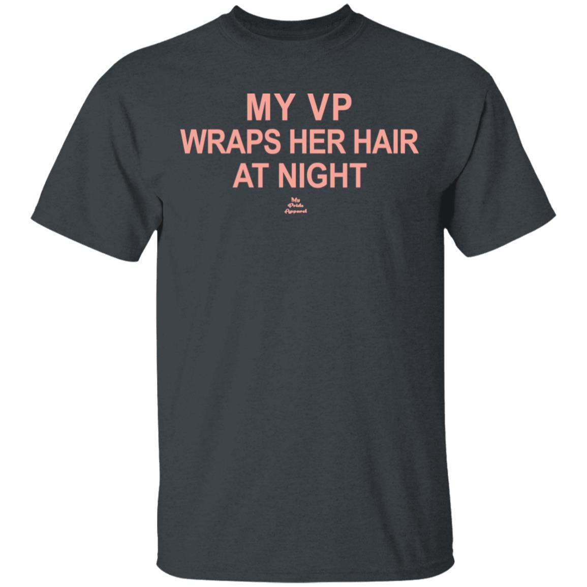 My VP Wraps Her Hair At Night T Shirt Black Hoodie Sweatshirt - Teechipus