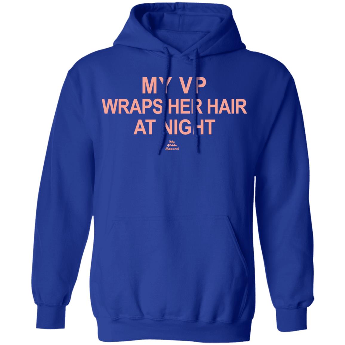 My VP Wraps Her Hair At Night T Shirt Black Hoodie Sweatshirt - Teechipus