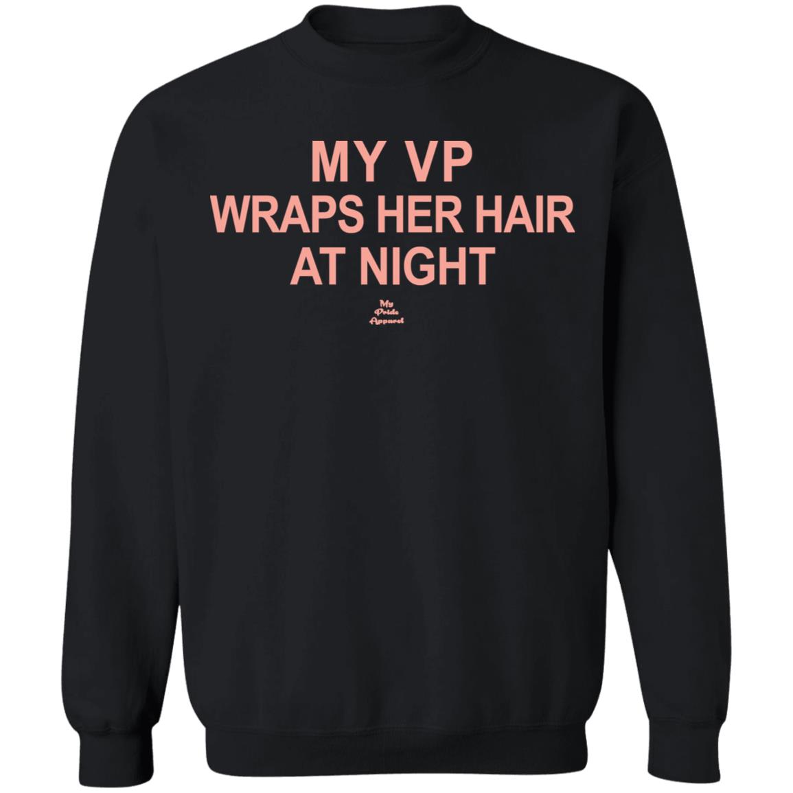 My VP Wraps Her Hair At Night T Shirt Black Hoodie Sweatshirt - Teechipus
