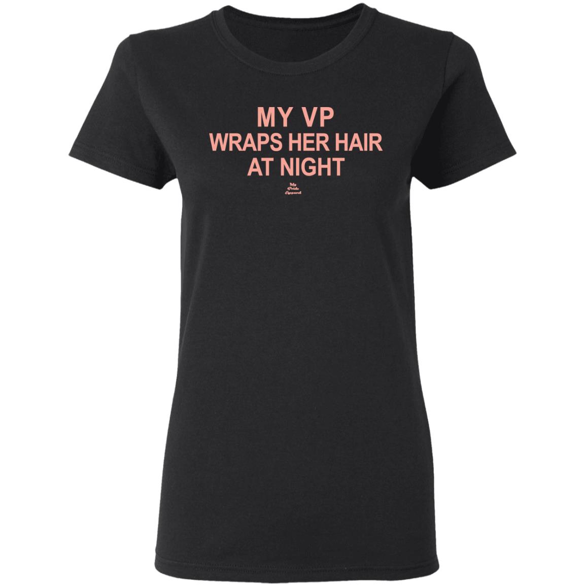 My VP Wraps Her Hair At Night T Shirt Black Hoodie Sweatshirt - Teechipus