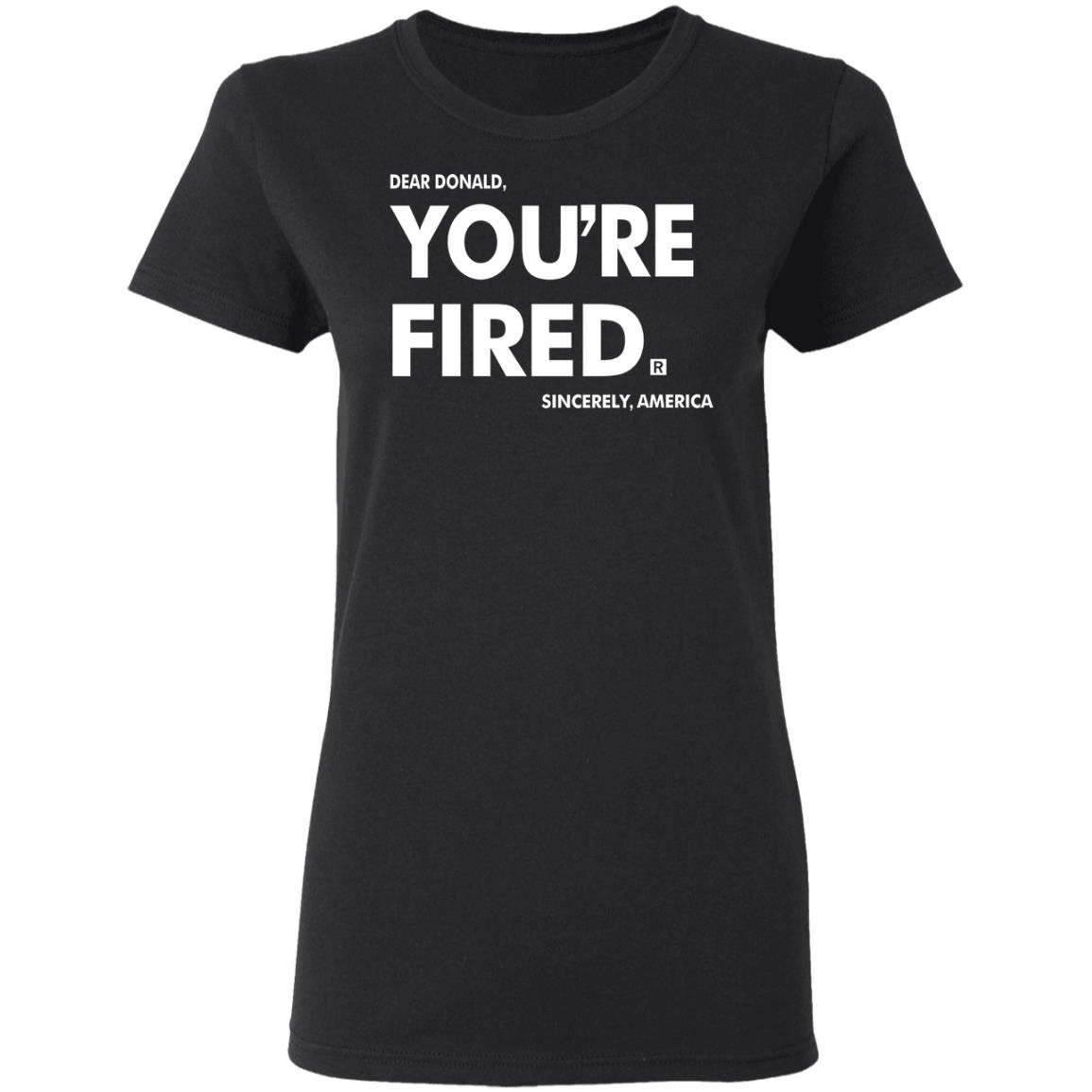 you're fired T Shirt Black Hoodie Sweatshirt - Teechipus