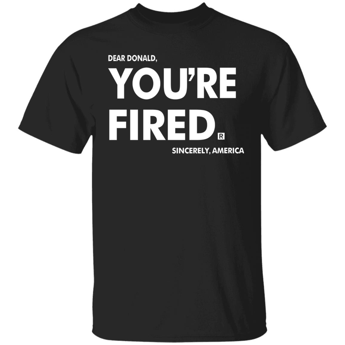 you're fired T Shirt Black Hoodie Sweatshirt - Teechipus