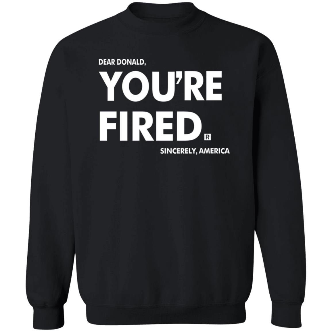 you're fired T Shirt Black Hoodie Sweatshirt - Teechipus