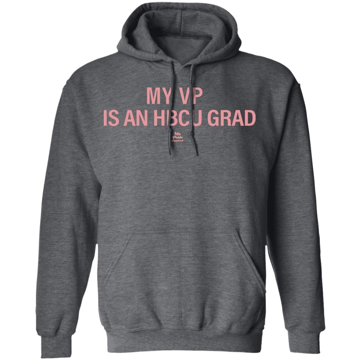 MY VP IS AN HBCU GRAD T Shirt Black Hoodie Sweatshirt - Teechipus